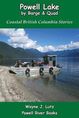 bokomslag Powell Lake by Barge and Quad: Coastal British Columbia Stories
