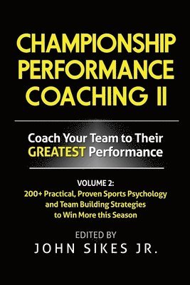 Volume 2 Championship Performance Coaching: 101 practical, Proven Sports Psychology and Team Building Strategies to Achieve Your Dream Season 1