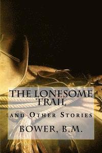 bokomslag The Lonesome Trail: and Other Stories