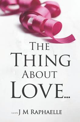 J. M. Raphaelle - The Thing about Love...: (trilogy: The Thing About... Book 1), Häftad