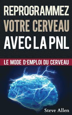 Steve Allen - Croissance Personnelle - Programmation Neurolinguistique, Reprogrammez Votre Cerveau Avec La Pnl: Le Mode d'Emploi Du Cerveau. Manuel Avec Les Plans E, Häftad