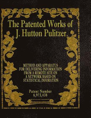 The Patented Works of J. Hutton Pulitzer - Patent Number 6,973,438 1