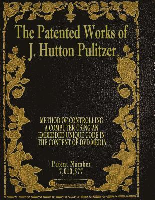 The Patented Works of J. Hutton Pulitzer - Patent Number 7,010,577 1