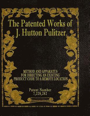 bokomslag The Patented Works of J. Hutton Pulitzer - Patent Number 7,228,282