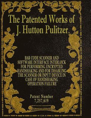 J. Hutton Pulitzer, Hutton Pulitzer - The Patented Works of J. Hutton Pulitzer - Patent Number 7,257,619, Häftad