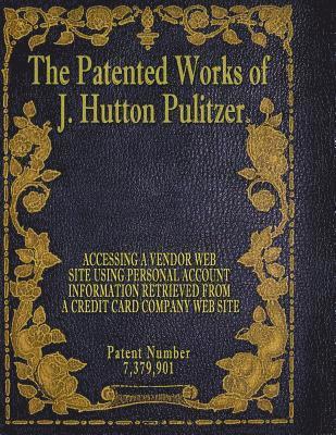J. Hutton Pulitzer, Hutton Pulitzer - The Patented Works of J. Hutton Pulitzer - Patent Number 7,379,901, Häftad