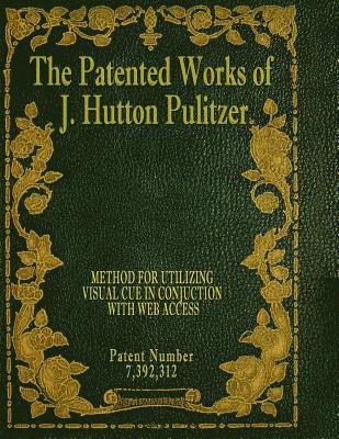 The Patented Works of J. Hutton Pulitzer - Patent Number 7,392,312 1