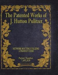 bokomslag The Patented Works of J. Hutton Pulitzer - Patent Number 7,692,020