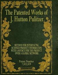 bokomslag The Patented Works of J. Hutton Pulitzer - Patent Number 7,822,829