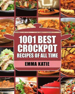 Crock Pot: 1001 Best Crock Pot Recipes of All Time (Crockpot, Crockpot Recipes, Crock Pot Cookbook, Crock Pot Recipes, Crock Pot, 1