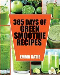 bokomslag Green Smoothie: 365 Days of Green Smoothie Recipes (Green Smoothies, Green Smoothie Recipes, Green Smoothie Cleanse, Green Smoothie Di