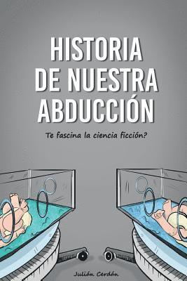 bokomslag Historia de nuestra abducción: ¿Te fascina la ciencia ficción?