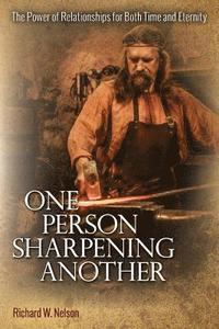 bokomslag One Person Sharpening Another: The Power of Relationships for Both Time and Eternity