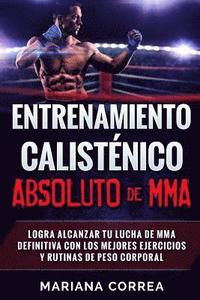 bokomslag ENTRENAMIENTO CALISTENICO ABSOLUTO De MMA: LOGRA ALCANZAR TU LUCHA DE MMA DEFINITIVA CON LOS MEJORES EJERCICIOS y RUTINAS DE PESO CORPORAL