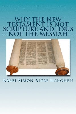 Why the New Testament is not Scripture and Jesus not the Messiah 1