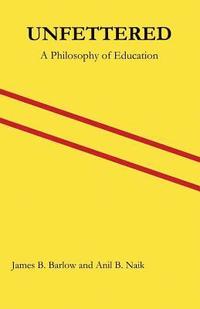 bokomslag Unfettered: A Philosophy of Education