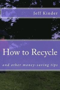 bokomslag How to Recycle and other money-saving tips