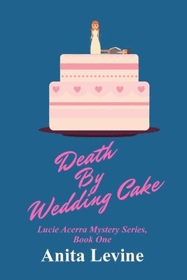 Death by Wedding Cake: A Lucie Acerra Mystery 1