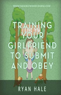 bokomslag Training Your Girlfriend To Submit And Obey