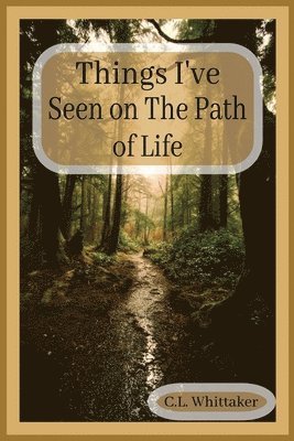 C L Whittaker, C. L. Whittaker - Things I've Seen on The Path of Life, Häftad