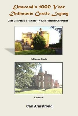 bokomslag Elmwood's 1000 Year Dalhousie Castle Legacy: Cape Girardeau's Ramsay--Houck Pictorial Chronicles