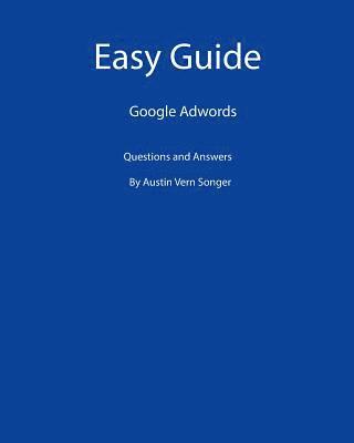 Easy Guide: Google Adwords: Questions and Answers 1