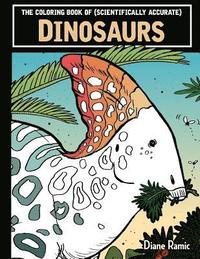 bokomslag The Coloring Book of (Scientifically Accurate) Dinosaurs