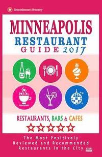 bokomslag Minneapolis Restaurant Guide 2017: Best Rated Restaurants in Minneapolis, Minnesota - 500 Restaurants, Bars and Cafés recommended for Visitors, 2017