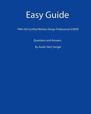Easy Guide: PW0-250 Certified Wireless Design Professional (CWDP): Questions and Answers