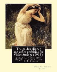 bokomslag The golden slipper and other problems for Violet Strange (1915).: By: Anna Katharine Green, illustrations By: A. I. Keller (Arthur Ignatius Keller (18