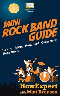 bokomslag Mini Rock Band Guide: How to Start, Run, and Grow Your Rock Band