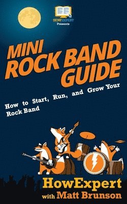 Mini Rock Band Guide: How to Start, Run, and Grow Your Rock Band 1