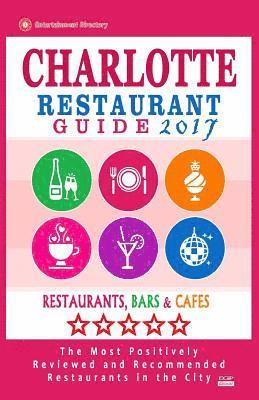 bokomslag Charlotte Restaurant Guide 2017: Best Rated Restaurants in Charlotte, North Carolina - 500 Restaurants, Bars and Cafés recommended for Visitors, 2017