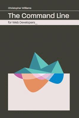 The Command Line for Web Developers 1