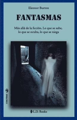 Fantasmas: Más allá de la ficción. Lo que se sabe, lo que se oculta, lo que se niega 1