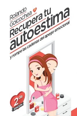 Recupera tu autoestima: y rompe las cadenas del apego emocional 1