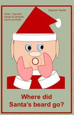 Carol Lee Brunk - Where did Santa's beard go?: Where did Santa's beard go?, Häftad