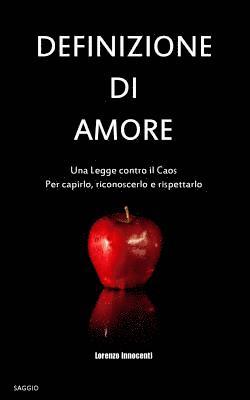 bokomslag Definizione di Amore: Una legge contro il Caos. Per capirlo, riconoscerlo e rispettarlo.