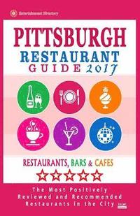 bokomslag Pittsburgh Restaurant Guide 2017: Best Rated Restaurants in Pittsburgh, Pennsylvania - 500 Restaurants, Bars and Cafés recommended for Visitors, 2017