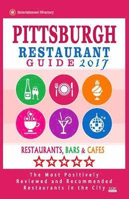 bokomslag Pittsburgh Restaurant Guide 2017: Best Rated Restaurants in Pittsburgh, Pennsylvania - 500 Restaurants, Bars and Cafés recommended for Visitors, 2017