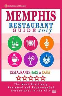 bokomslag Memphis Restaurant Guide 2017: Best Rated Restaurants in Memphis, Tennessee - 500 Restaurants, Bars and Cafés recommended for Visitors, 2017