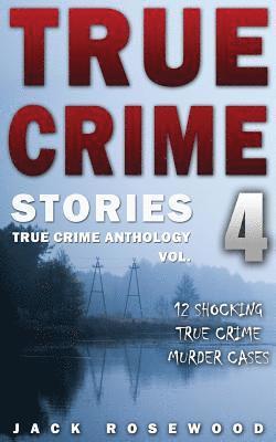 Jack Rosewood - True Crime Stories Volume 4: 12 Shocking True Crime Murder Cases, Häftad