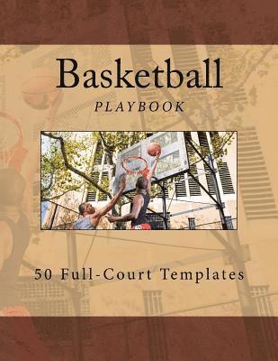 Basketball Playbook: 50 Full-Court Templates 1