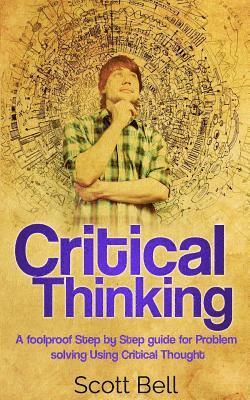 bokomslag Critical Thinking: A foolproof Step by Step guide for Problem solving Using Critical Thought