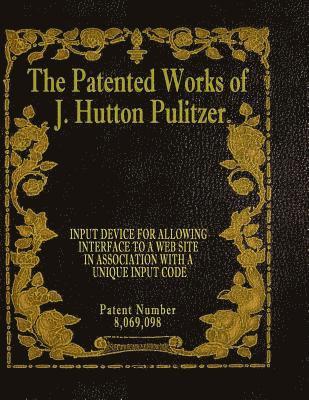 The Patented Works of J. Hutton Pulitzer - Patent Number 8,069,098 1