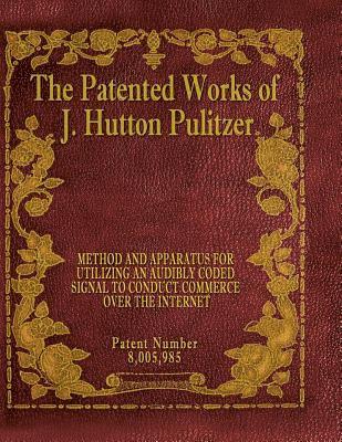 J. Hutton Pulitzer, Hutton Pulitzer - The Patented Works of J. Hutton Pulitzer - Patent Number 8,005,985, Häftad