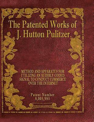 The Patented Works of J. Hutton Pulitzer - Patent Number 8,005,985 1