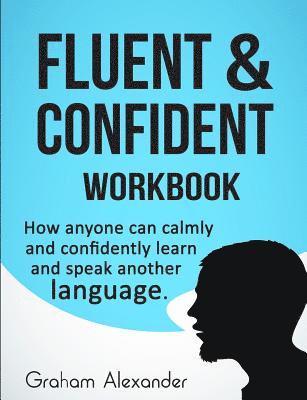 bokomslag Fluent and Confident Workbook: How Anyone can Calmly and Confidently Learn and Speak Another Language