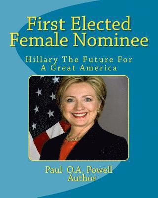 First Elected Female Nominee: Hillary Clinton The Future For a Great America 1