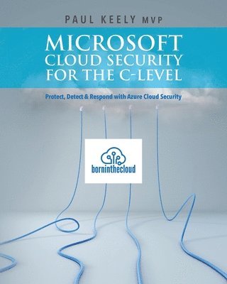 bokomslag Microsoft Cloud Security for the C-level: Protect, Detect & Respond with Azure Cloud Security